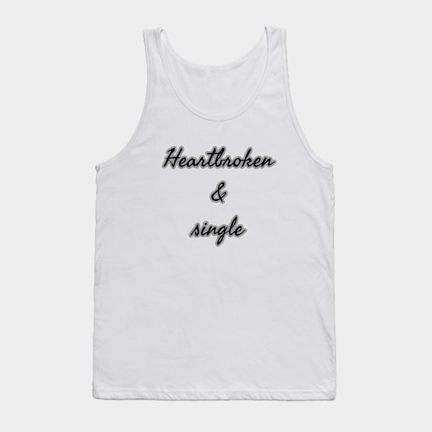 Heartbroken & Single Tank Top by Imaginate